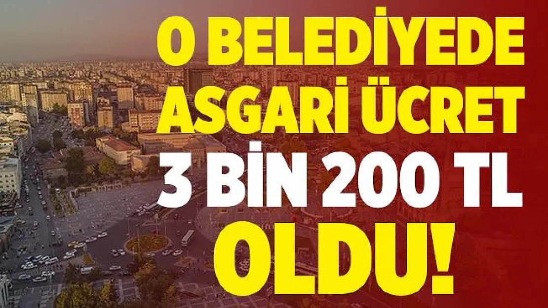 Belediyeden çalışanlara müjde! Asgari ücret 3 bin 200 TL oldu!