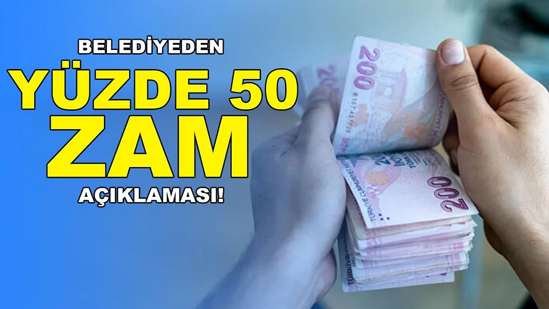 Belediyeden müjde geldi! Maaşlara yüzde 50 zam!