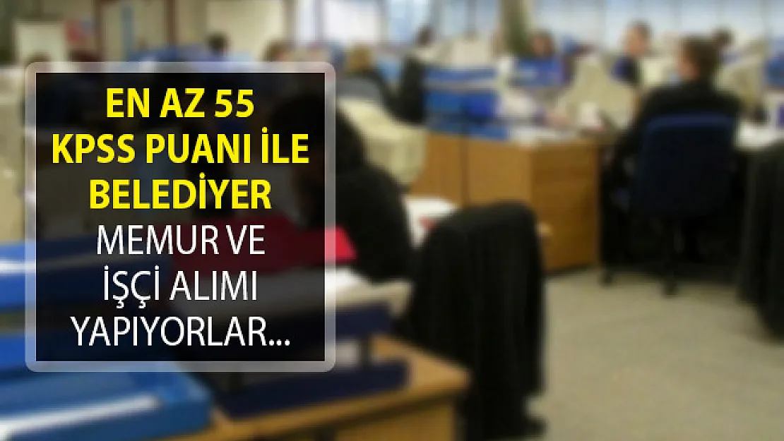Belediyeler DPB Üzerinden Memur ve İşçi Alımı Yapıyorlar! (KPSS En Az 55 Puan Şartı İle)