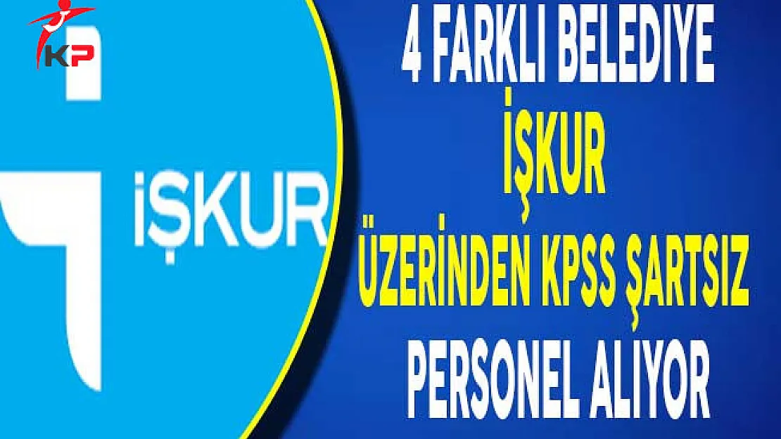 Belediyeler İşkur Aracılığıyla KPSS Şartı Olmadan Personel Alımı Yapıyor