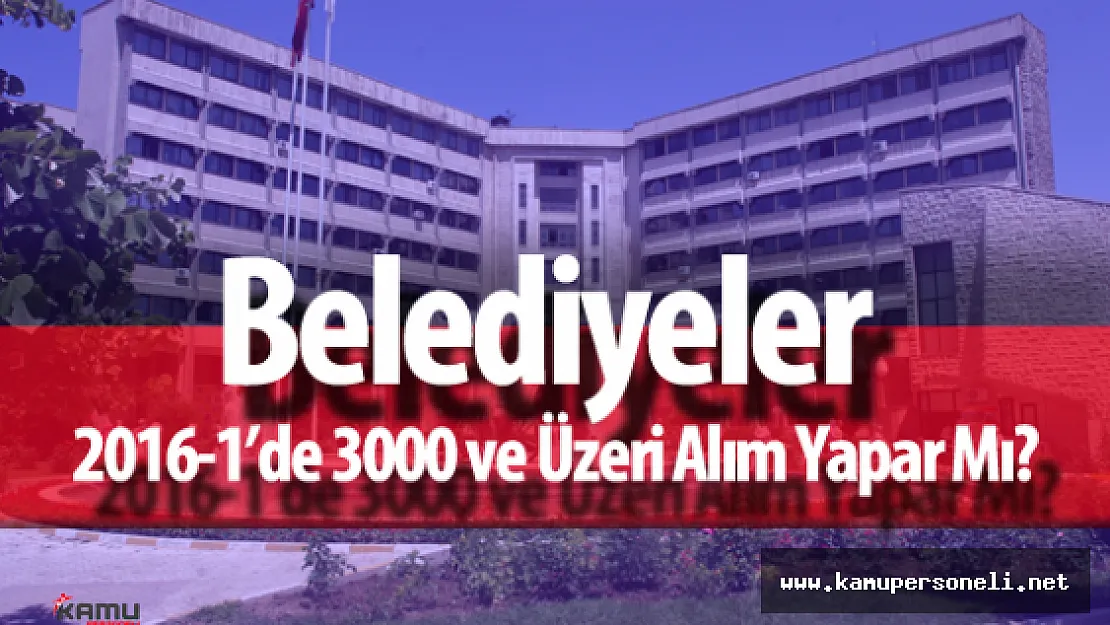 Belediyeler KPSS 2016-1'de 3000 ve Üzeri Alım Yapar Mı?