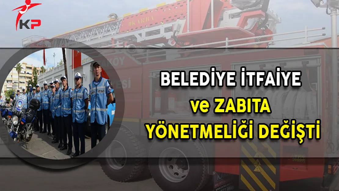 Belediyelere İtfaiye ve Zabıta Alım Yönetmeliği Değişti