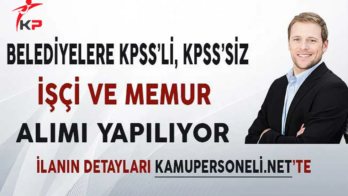 Belediyelere KPSS'li, KPSS'siz İşçi ve Memur Alımı Yapılıyor!