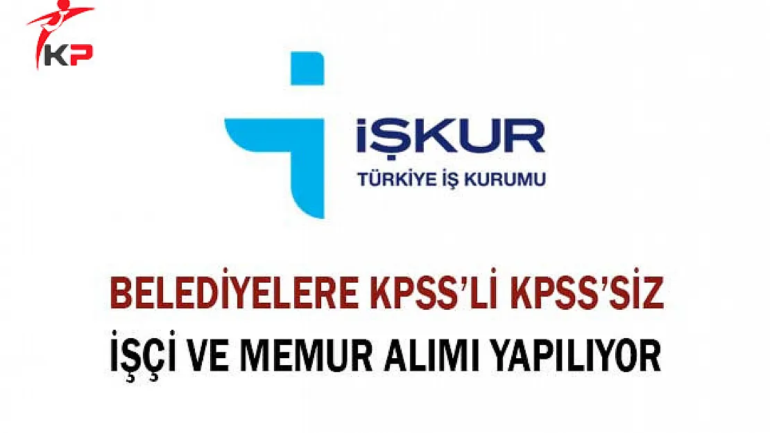Belediyelere KPSS'li KPSS'siz Memur ve İşçi Alımı Yapılıyor