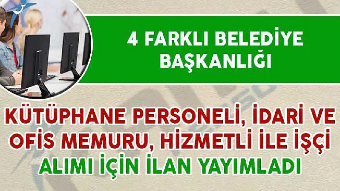 Belediyelere Kütüphane Personeli, Hizmetli ve İdari Memur ile İşçi Alımı İçin İlan Yayımlandı