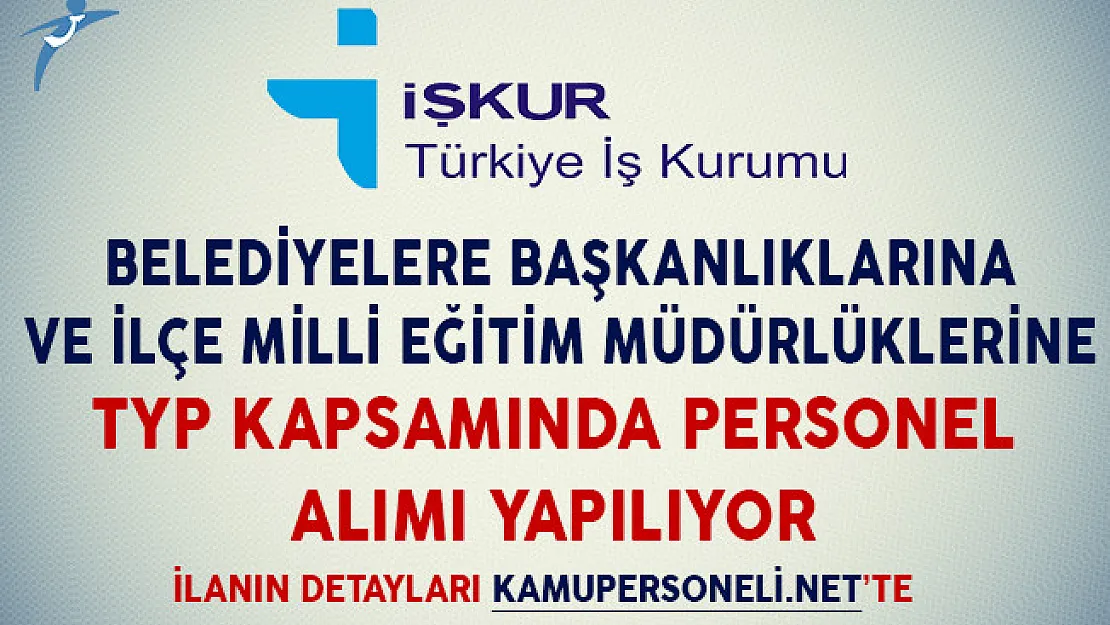 Belediyelere ve İlçe Milli Eğitim Müdürlüklerine TYP Kapsamında Personel Alımı Yapılıyor