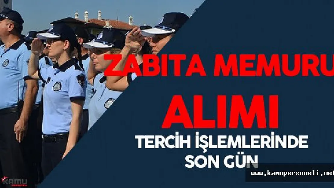 Belediyelerin Merkezi Atama ile Zabıta Memuru Alımı Tercihlerinde Son Gün
