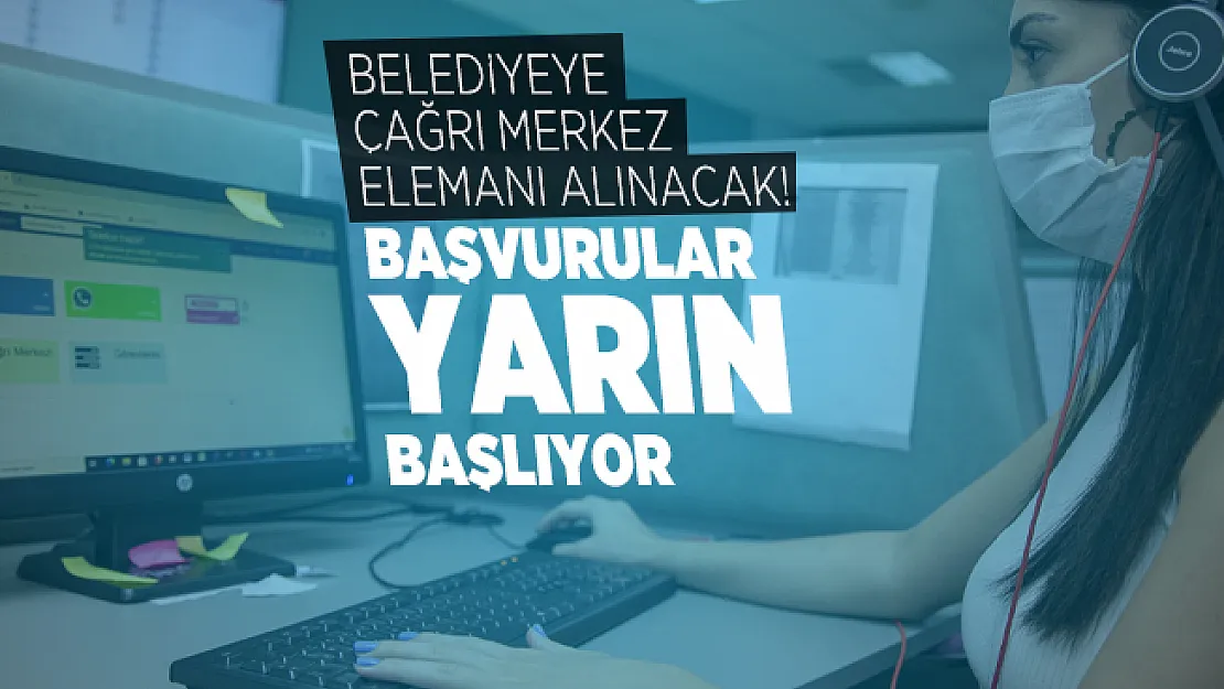 Belediyeye çağrı merkez elemanı alınacak! Başvurular yarın başlıyor