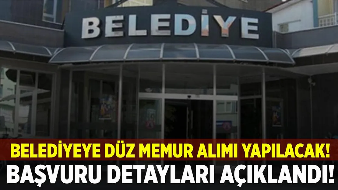 Belediyeye düz memur alımı yapılacak! Başvuru detayları belli oldu!