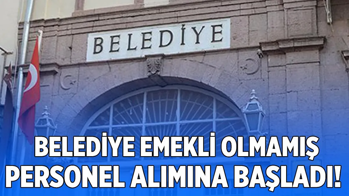 Belediyeye emekli olmamış beden işçisi alımı yapılacak! Başvurular bugün başladı!