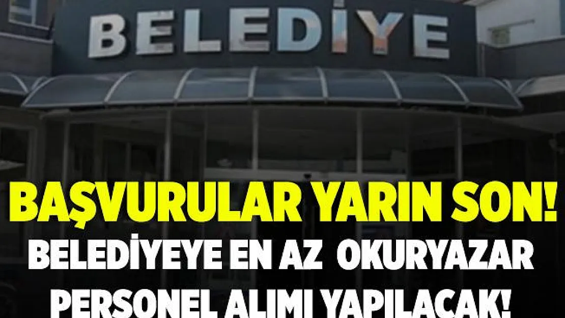 Belediyeye en az okuryazar personel alımı yapılacak! 20 - 30 yaş arasındaki adaylar dikkat!