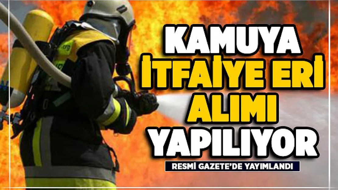 Belediyeye itfaiye eri alımı yapılıyor! İşte başvuru tarihleri