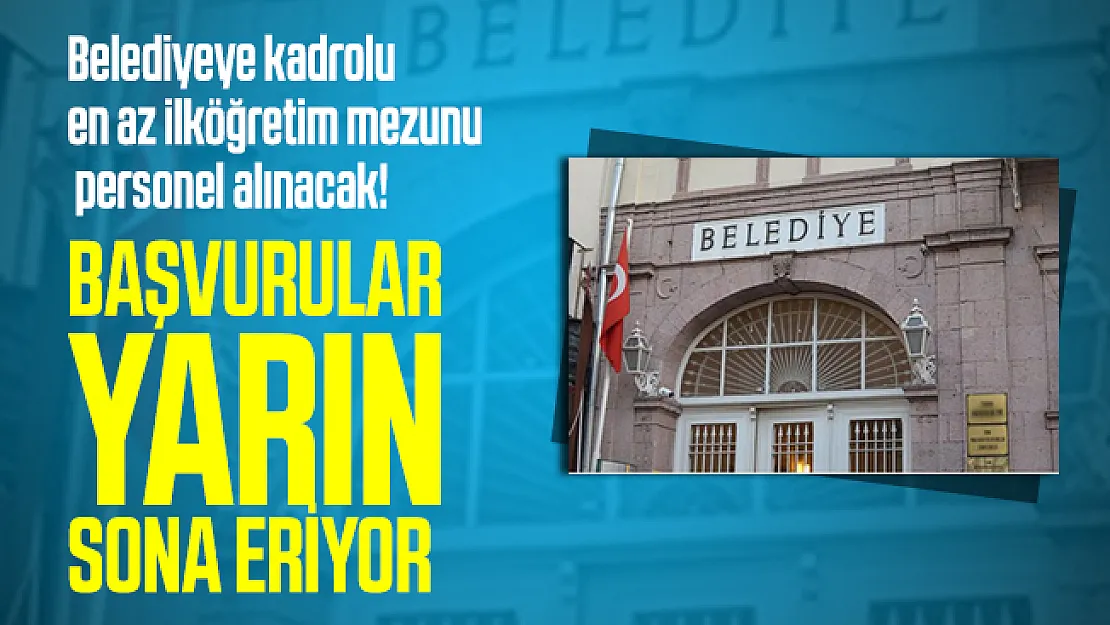 Belediyeye kadrolu en az ilköğretim mezunu personel alınacak! Başvurular yarın sona eriyor