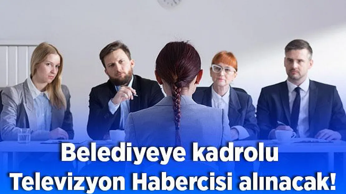 Belediyeye kadrolu Televizyon Habercisi alınacak! Başvurular yarın sona eriyor!