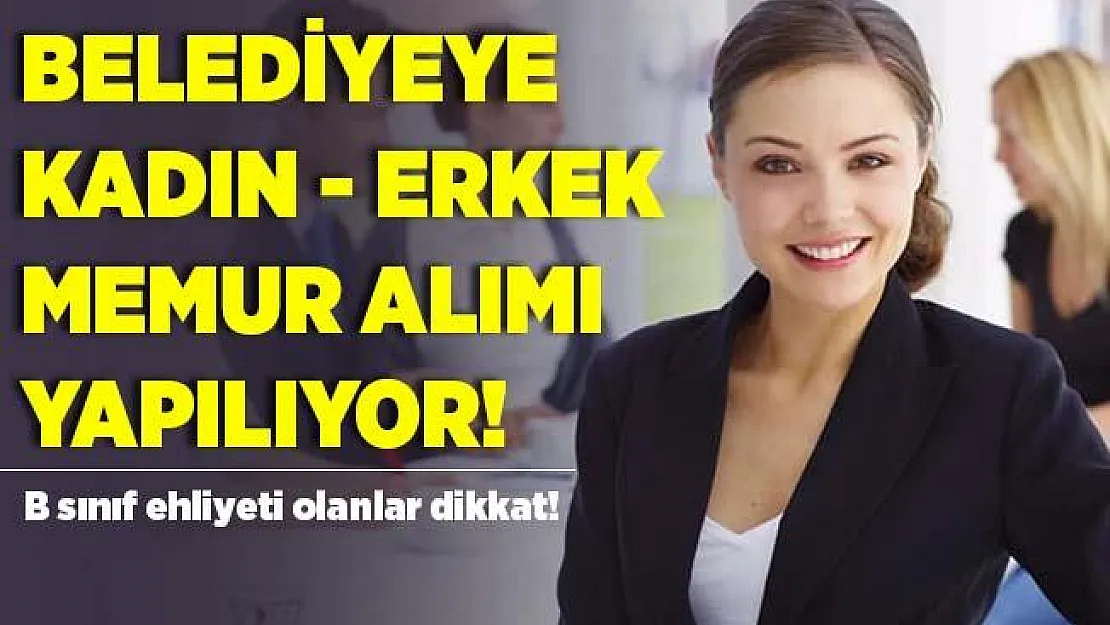 Belediyeye KPSS 60 ile memur alımı yapılıyor! Başvuru şartları belli oldu!