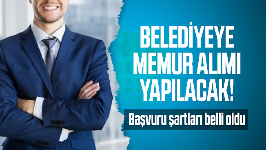 Belediyeye memur alımı yapılacak! Başvuru şartları belli oldu