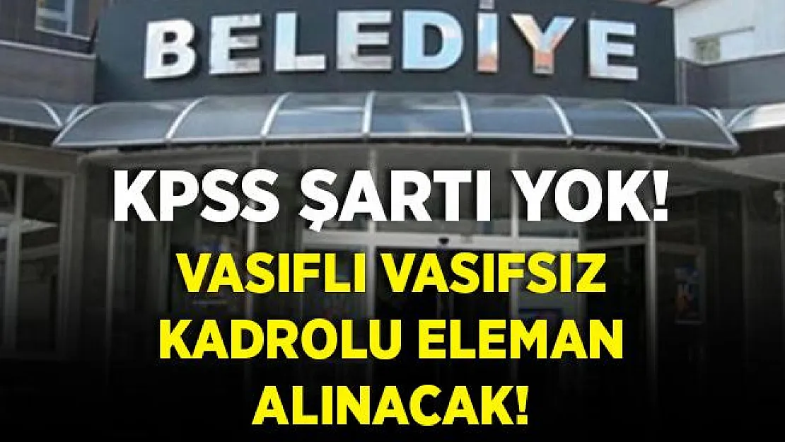 Belediyeye vasıflı vasıfsız kadrolu personel alınacak! 18 yaşını dolduran adaylar başvuruda bulunabilir!