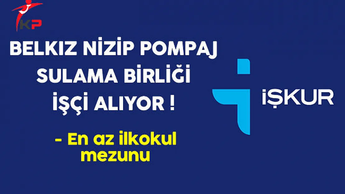 Belkız Nizip Sulama Birliği En Az İlkokul Mezunu İşçi Alıyor