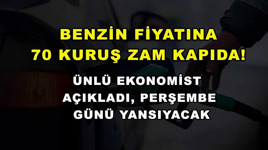 Benzin fiyatına 70 kuruş zam kapıda! Ünlü ekonomist açıkladı, Perşembe günü yansıyacak