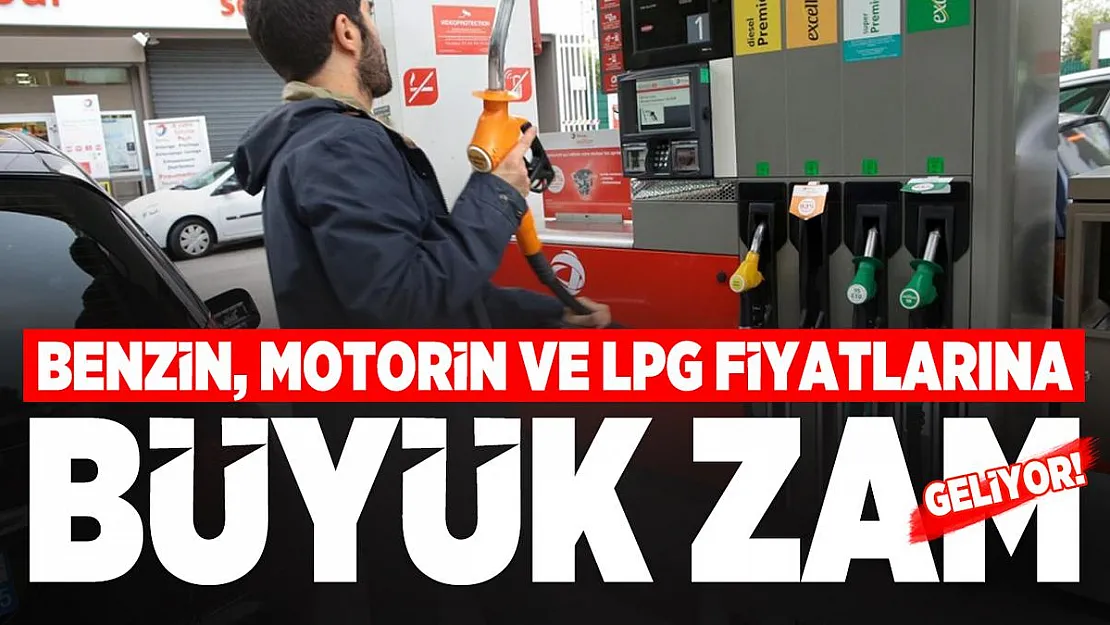Benzin, motorin ve LPG fiyatlarına büyük zam geliyor! Akaryakıt fiyatları ne kadar?