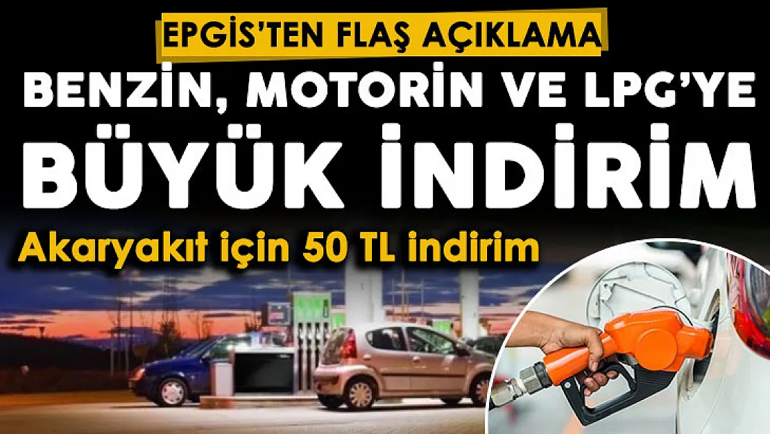 Benzin, motorin ve LPG fiyatlarına çok büyük indirim! EPGİS'ten açıklama geldi! Akaryakıt alımında 50 TL indirim paylaşıldı