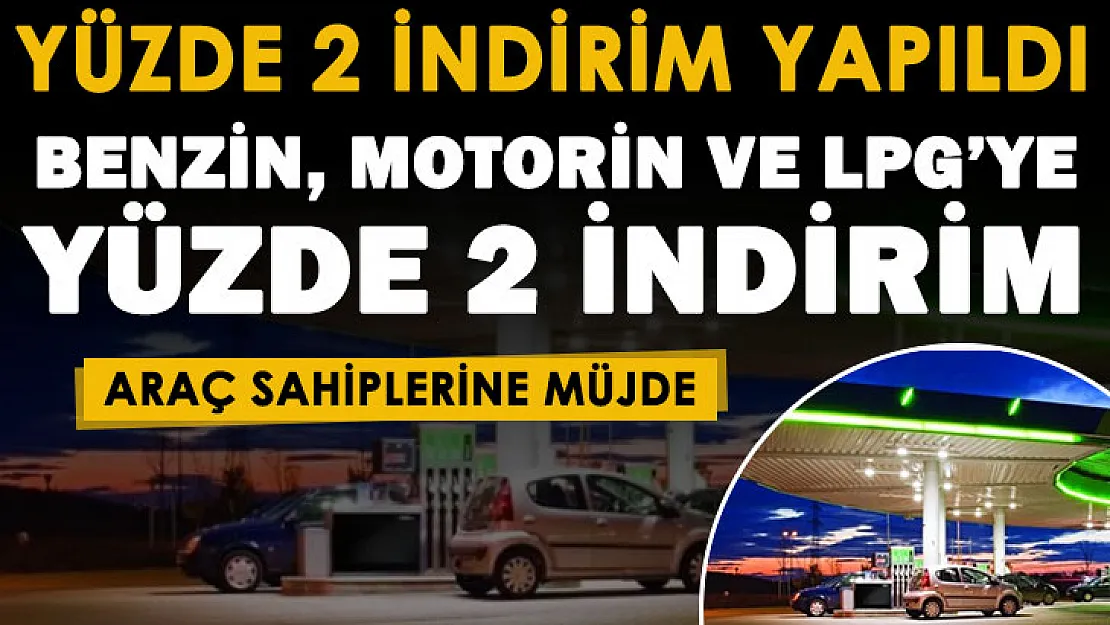 Benzin, motorin ve LPG otogaz alan araç sahiplerine sevindiren haber! Akaryakıt fiyatlarına yüzde 2 indirim yapıldı