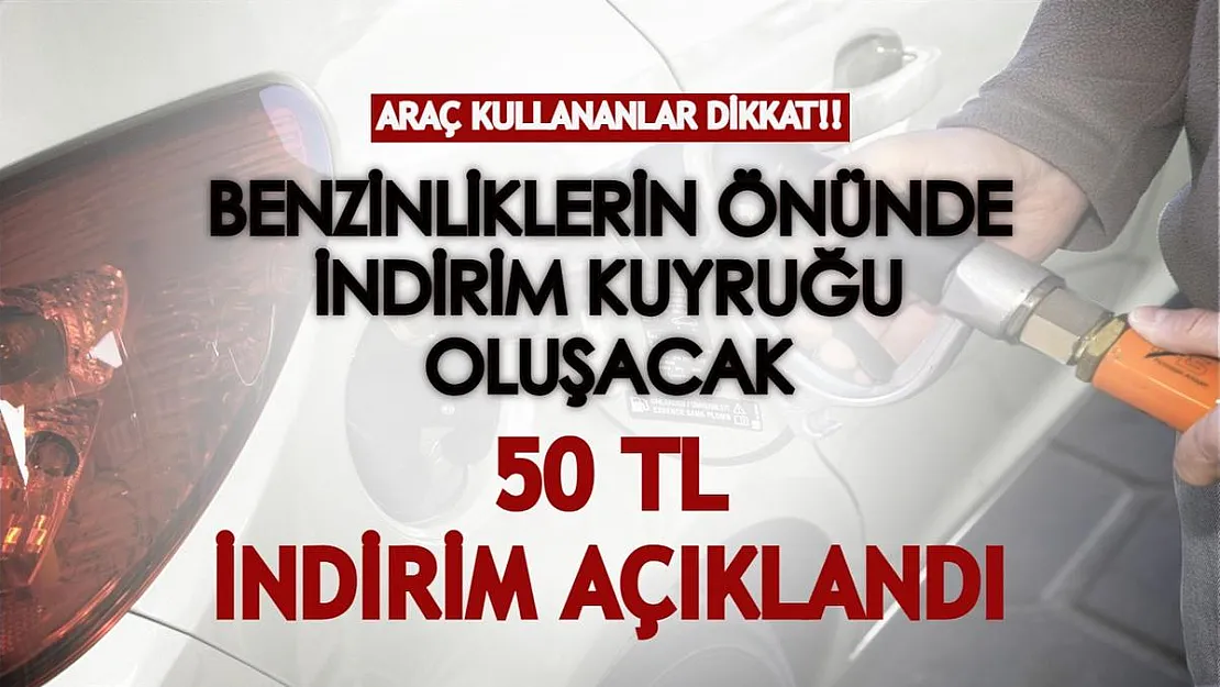 Benzinliklerin önünde indirim kuyruğu oluşacak! İşte 50 TL akaryakıt indirimi fırsatı...