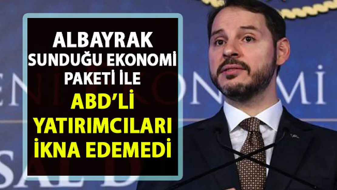 Berat Albayrak, sunduğu ekonomi paket ile ABD'li yatırımcılarıda ikna edemedi
