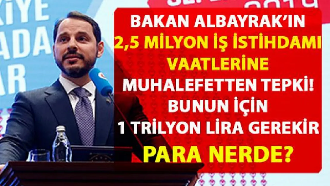 Berat Albayrak'ın 񟭓'da 2.5 milyon istihdam' vaatlerine muhalefetten tepki