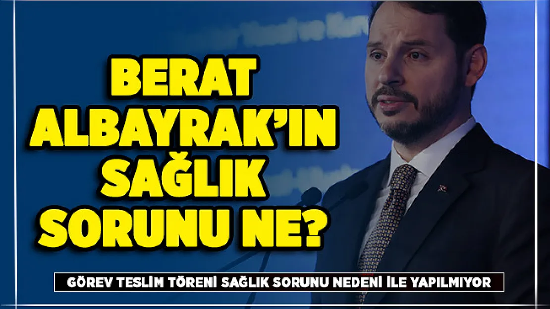 Berat Albayrak'ın hastalığı ne? İstifa eden Berat Albayrak'ın sağlık sorunu ne?
