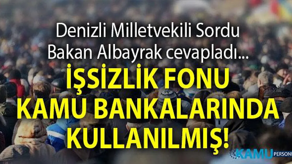 Berat Albayrak'tan cevap geldi! İşsizlik Fonu Kamu Bankalarında Kullanılmış