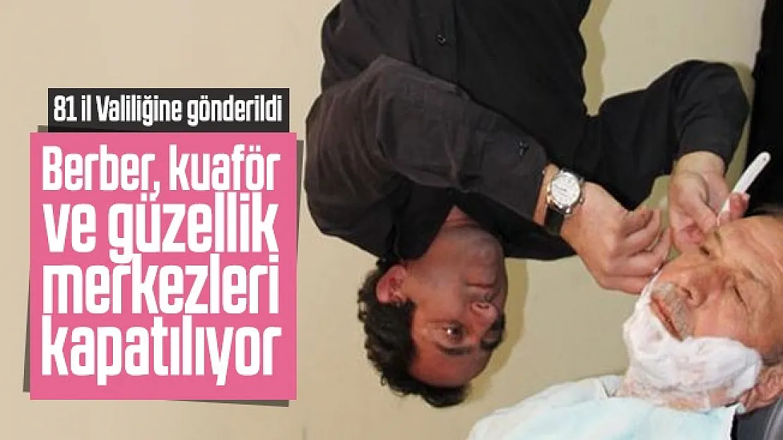 Berber kuaför ve güzellik merkezleri bugün itibari ile kapatılıyor!