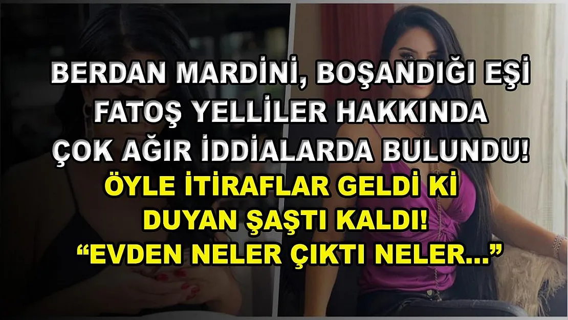 Berdan Mardini, boşandığı eşi Fatoş Yelliler hakkında çok ağır iddialarda bulundu! Öyle itiraflar geldi ki duyan şaştı kaldı! 'Evden neler çıktı neler…'