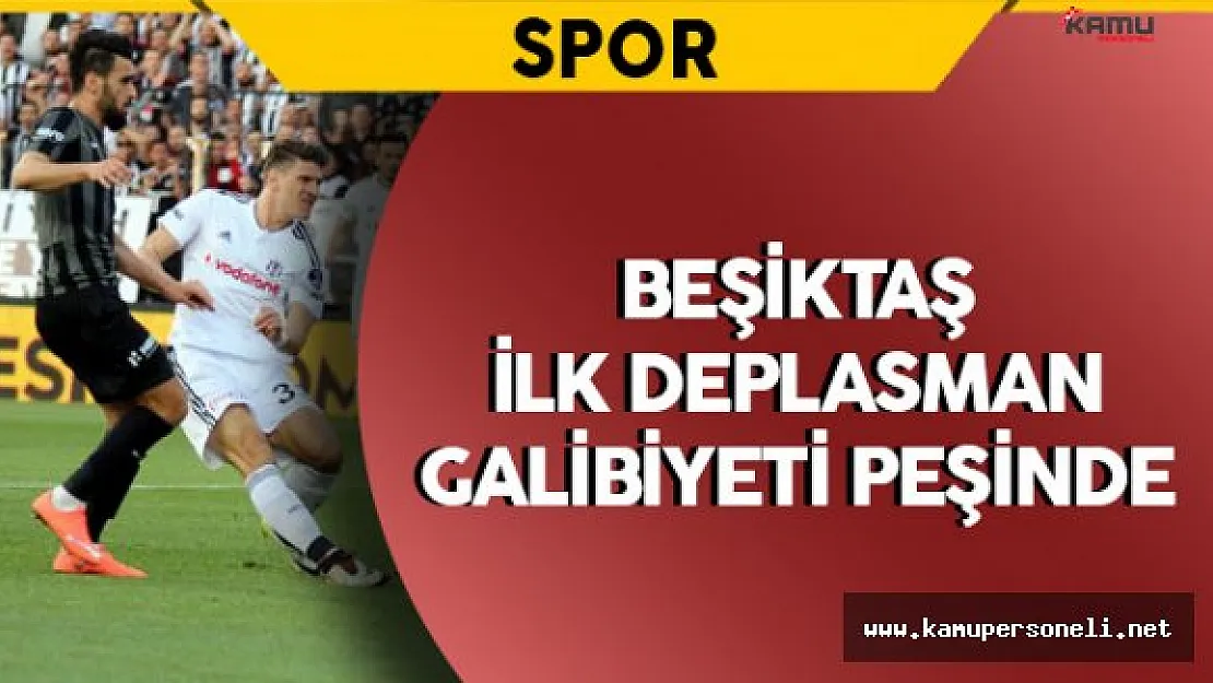 Beşiktaş İlk Deplasman Galibiyetini Almayı Hedefliyor