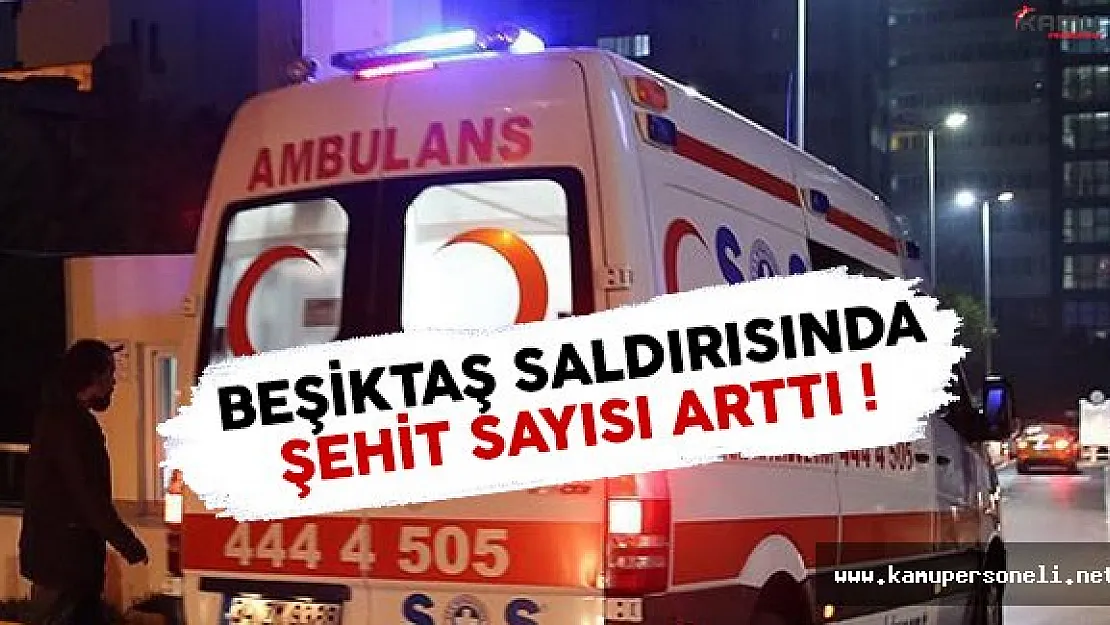 Beşiktaş'taki terör saldırısında yaralanan polis memuru şehit oldu