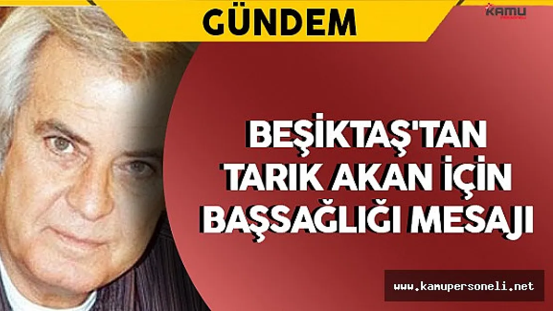 Beşiktaş'tan Tarık Akan İçin Başsağlığı Mesajı