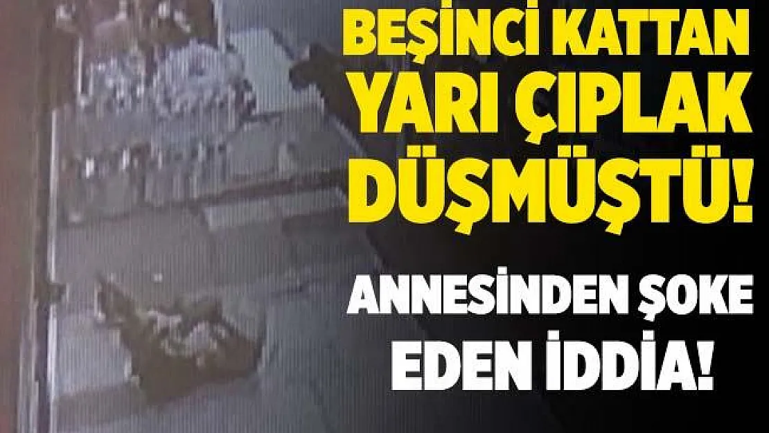 Beşinci kattan yarı çıplak bir şekilde aracın üzerine düşmüştü! Annesinden şoke eden iddia! Kablo ile..