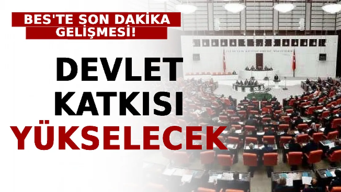 BES'te Son Dakika Gelişmesi! Devlet Katkısı Yükselecek