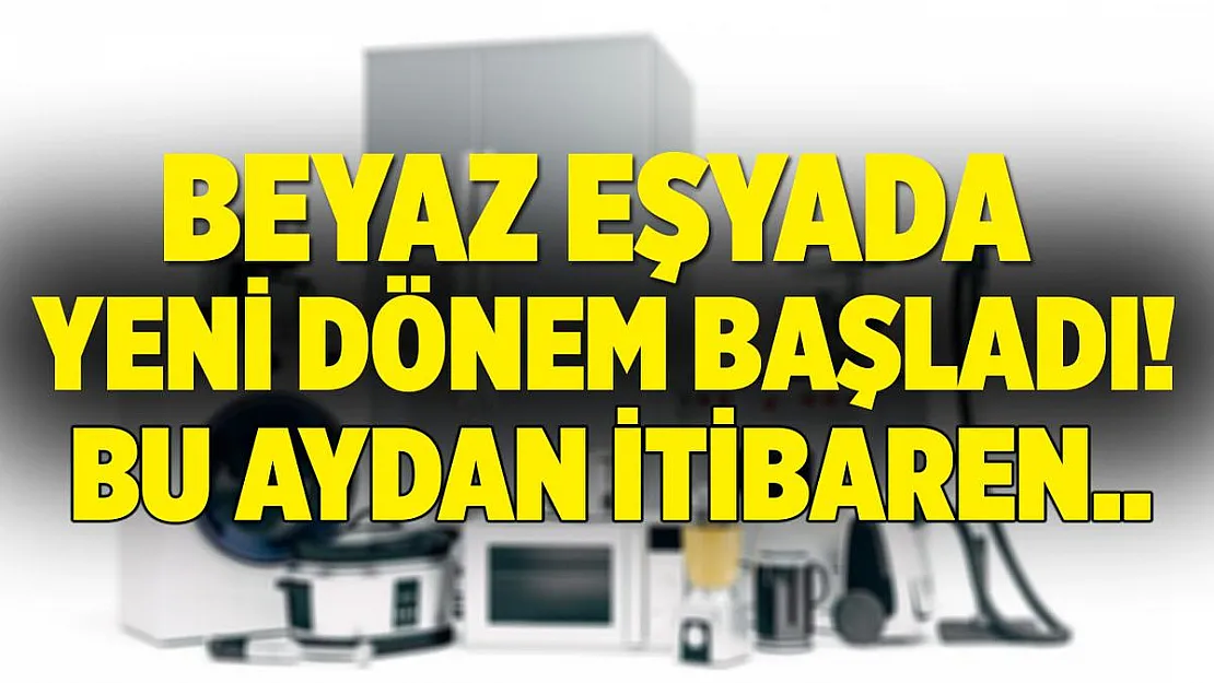 Beyaz eşyada yeni dönem! Bu ay itibariyle başladı!