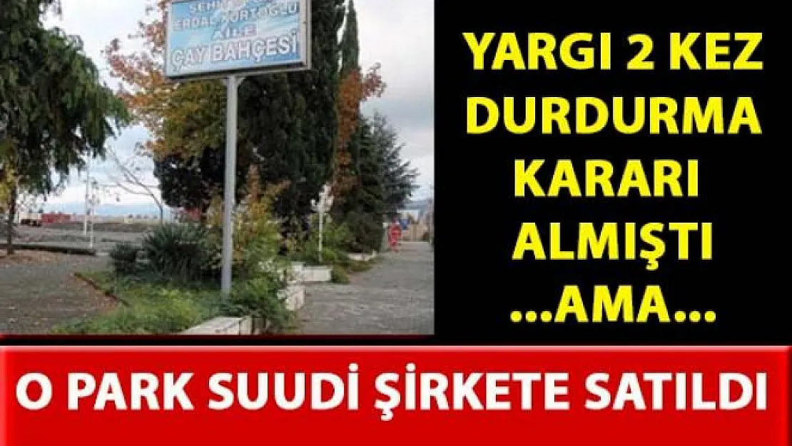Beylükdüzü'nde bulunan Şehit Üsteğmen Erdal Kurtoğlu Parkı, Suudi Arabistan kökenli şirkete satıldı