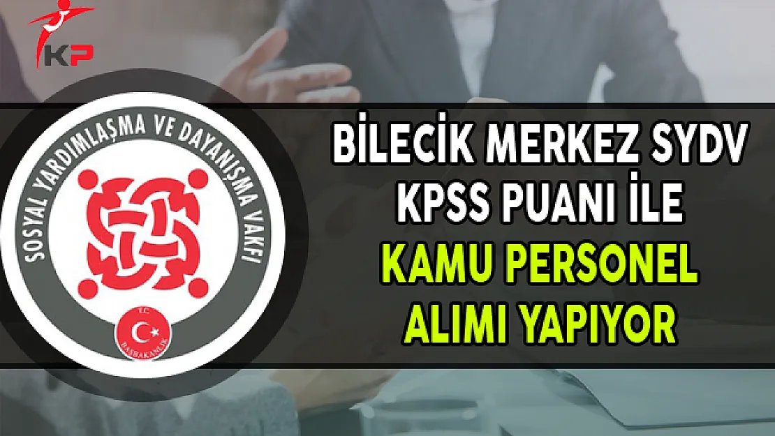 Bilecik Merkez SYDV KPSS Puanı ile Kamu Personel Alımı Yapıyor