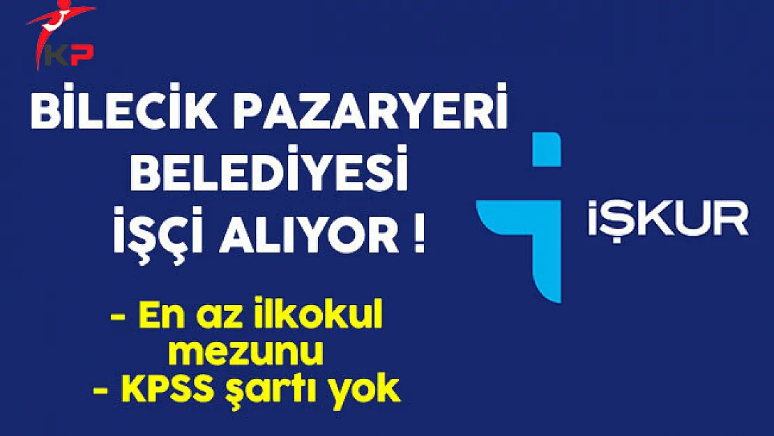 Bilecik Pazaryeri Belediyesi En Az İlkokul Mezunu İşçi Alıyor