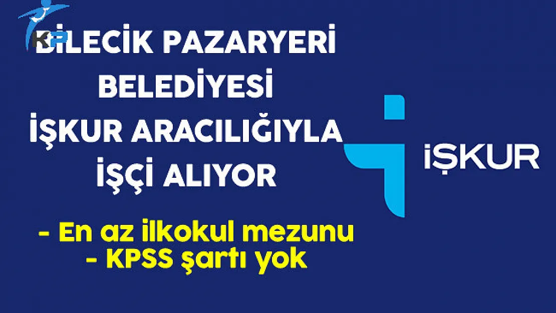 Bilecik Pazaryeri Belediyesi En Az İlkokul Mezunu İşçi Alım İlanı