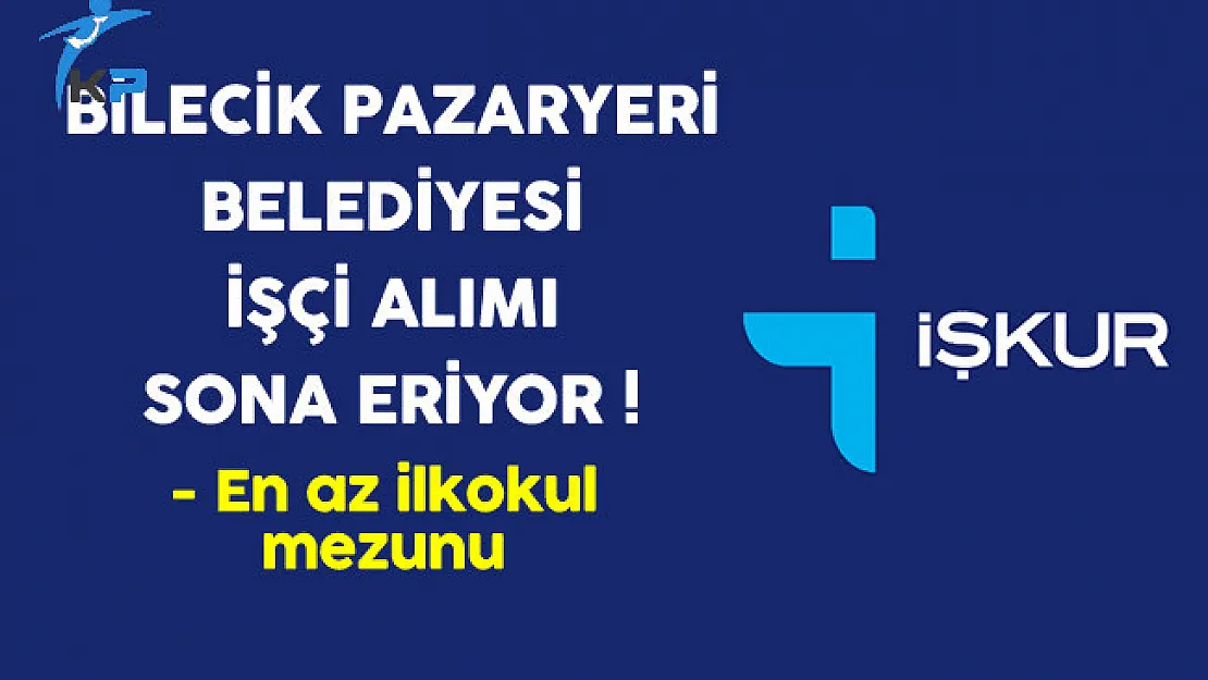 Bilecik Pazaryeri Belediyesi İşçi Alımı Sona Eriyor