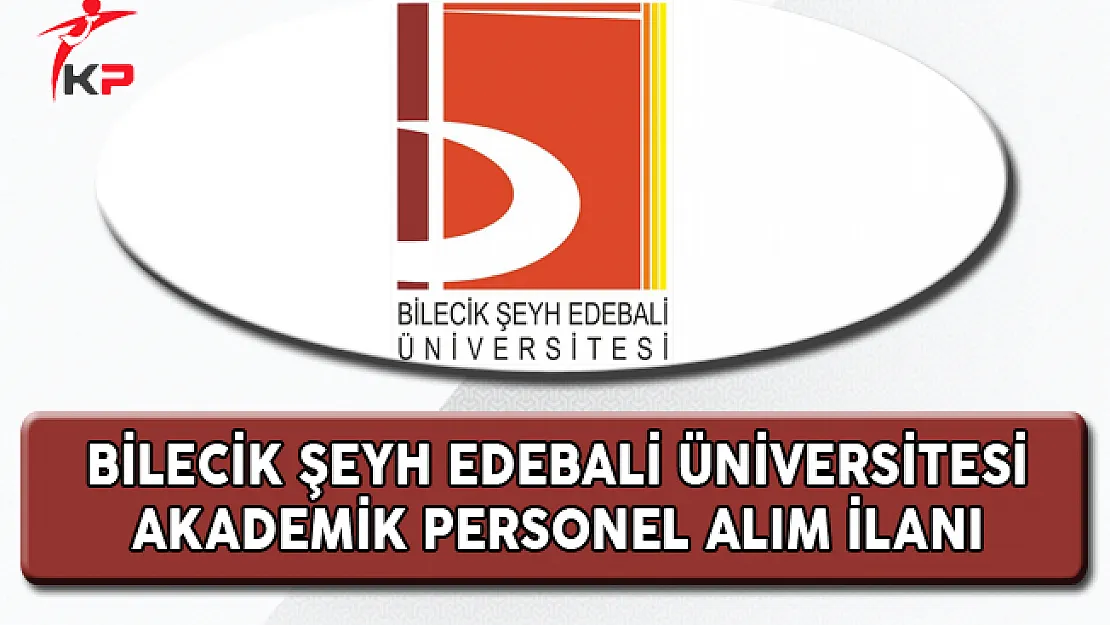 Bilecik Şeyh Edebali Üniversitesi Akademik Personel Alıyor