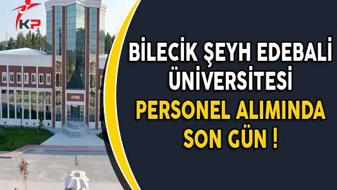Bilecik Şeyh Edebali Üniversitesi Memur Personel Alımı Başvurularında Son Gün