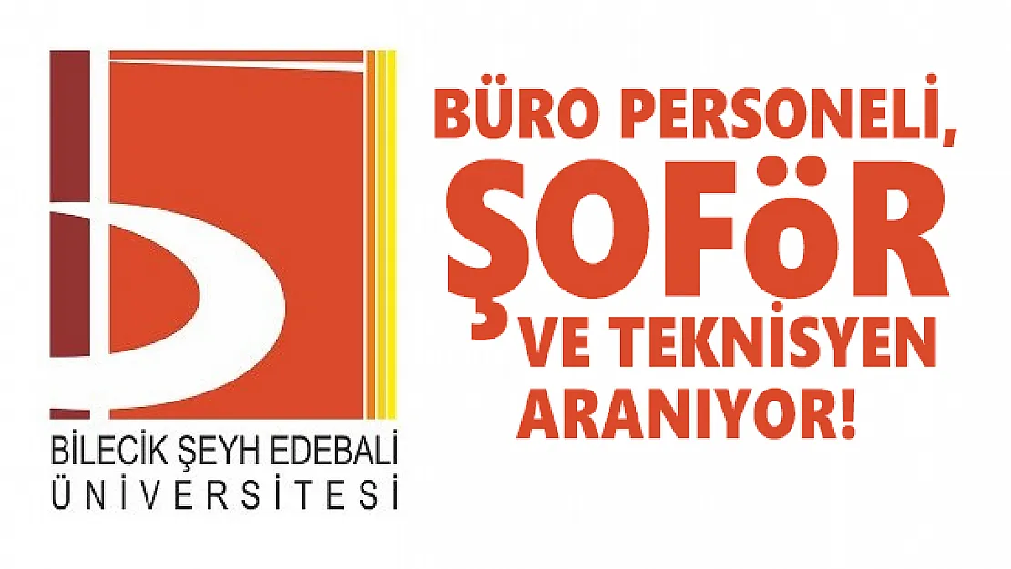 Bilecik Şeyh Edebali Üniversitesi'nde çalışacak Büro personeli, şoför ve teknisyen aranıyor!
