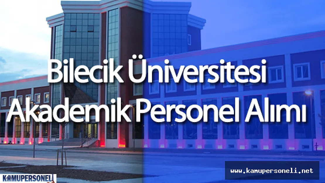 Bilecik Üniversitesi Akademik Personel Alımı Yapacak