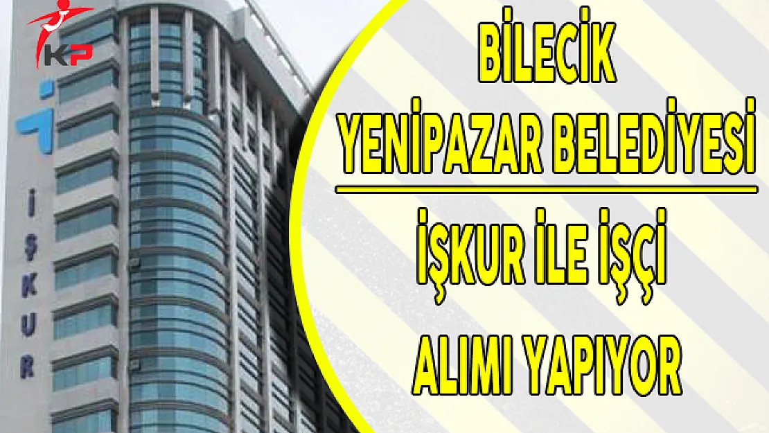 Bilecik Yenipazar Belediyesi İşçi Alıyor