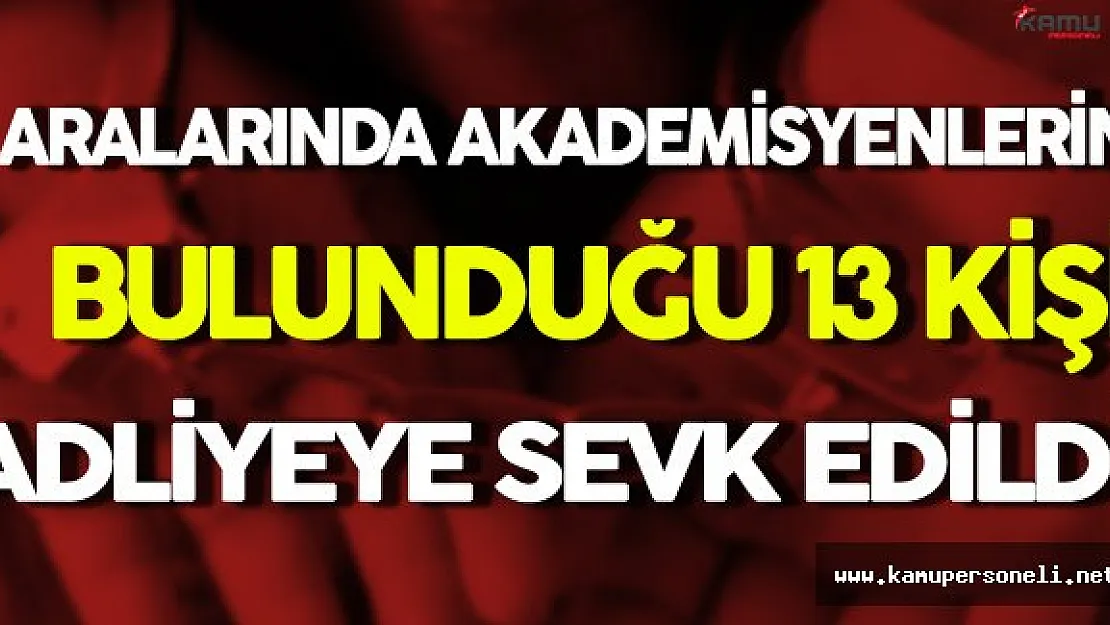 Bilecik'te Aralarında Akademisyenlerinde Bulunan 13 Kişi Adliyeye Sevk Edildi
